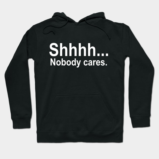 shhhh... Nobody cares. Hoodie by illustraa1